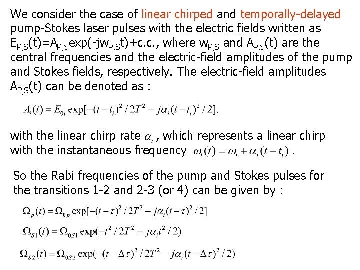 We consider the case of linear chirped and temporally-delayed pump-Stokes laser pulses with the