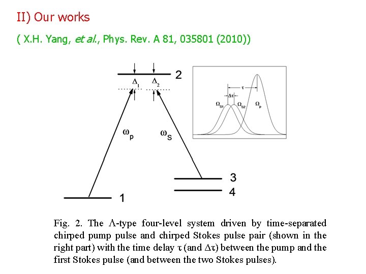 II) Our works ( X. H. Yang, et al. , Phys. Rev. A 81,