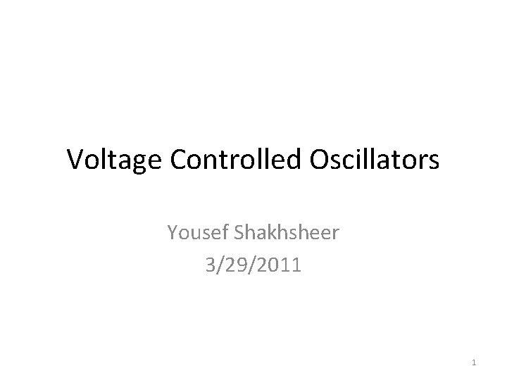 Voltage Controlled Oscillators Yousef Shakhsheer 3/29/2011 1 