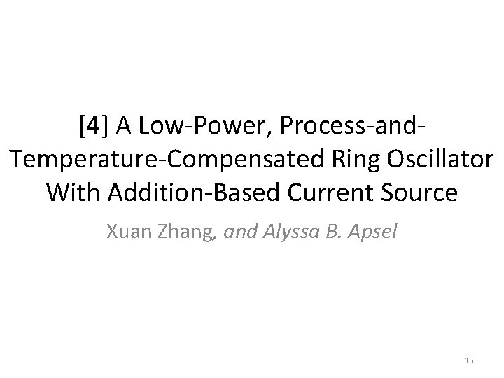 [4] A Low-Power, Process-and. Temperature-Compensated Ring Oscillator With Addition-Based Current Source Xuan Zhang, and