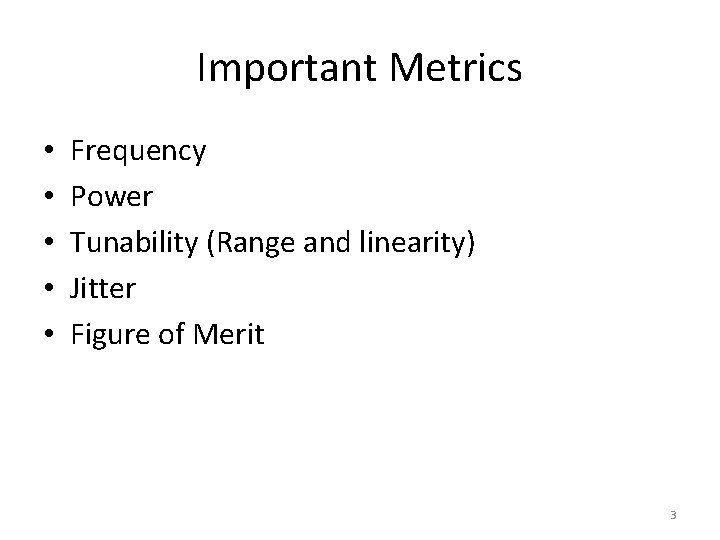 Important Metrics • • • Frequency Power Tunability (Range and linearity) Jitter Figure of