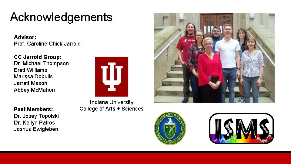 Acknowledgements Advisor: Prof. Caroline Chick Jarrold CC Jarrold Group: Dr. Michael Thompson Brett Williams