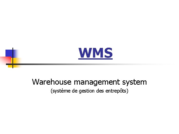 WMS Warehouse management system (système de gestion des entrepôts) WMS Warehouse management system (système de gestion des entrepôts)