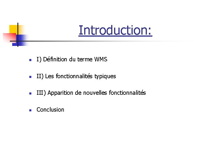 Introduction: n I) Définition du terme WMS n II) Les fonctionnalités typiques n III) Introduction: n I) Définition du terme WMS n II) Les fonctionnalités typiques n III)