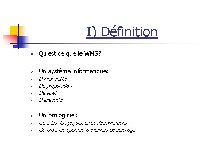 I) Définition n Qu’est ce que le WMS? Ø Un système informatique: • D’information I) Définition n Qu’est ce que le WMS? Ø Un système informatique: • D’information