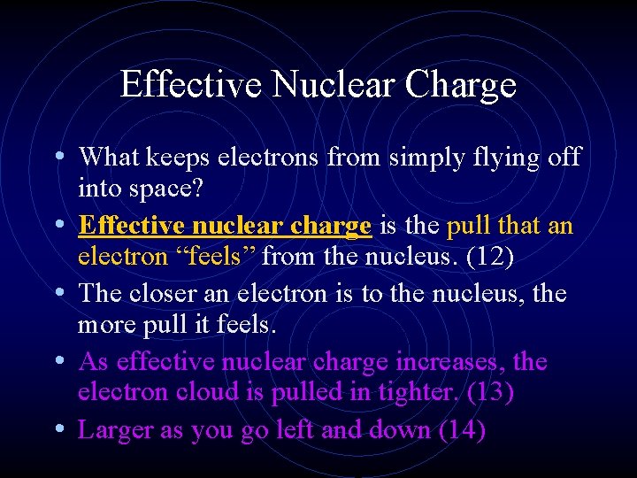 Effective Nuclear Charge • What keeps electrons from simply flying off • • into