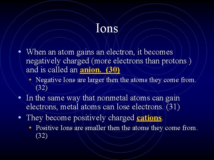 Ions • When an atom gains an electron, it becomes negatively charged (more electrons