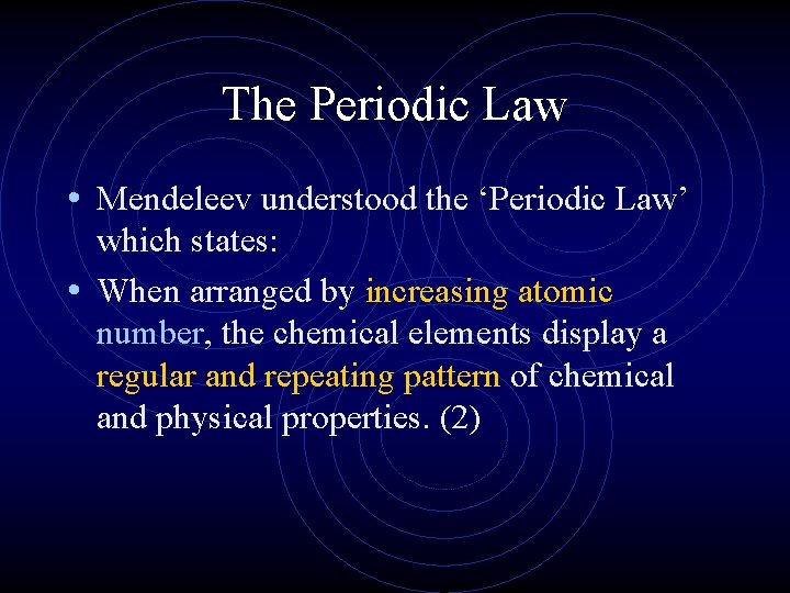 The Periodic Law • Mendeleev understood the ‘Periodic Law’ which states: • When arranged