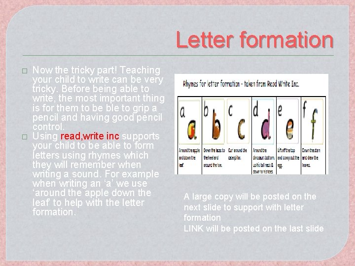 Letter formation � � Now the tricky part! Teaching your child to write can