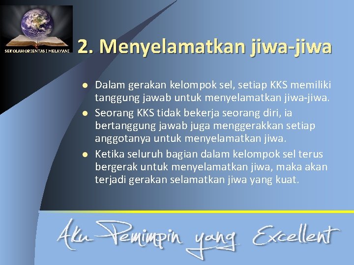 SEKOLAH ORIENTASI MELAYANI 2. Menyelamatkan jiwa-jiwa l l l Dalam gerakan kelompok sel, setiap