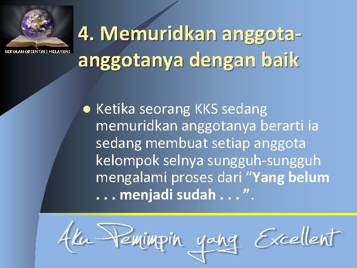 SEKOLAH ORIENTASI MELAYANI 4. Memuridkan anggotanya dengan baik l Ketika seorang KKS sedang memuridkan