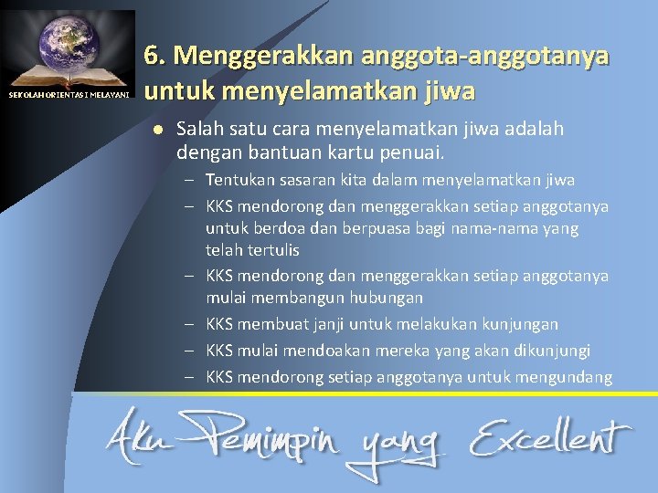 SEKOLAH ORIENTASI MELAYANI 6. Menggerakkan anggota-anggotanya untuk menyelamatkan jiwa l Salah satu cara menyelamatkan