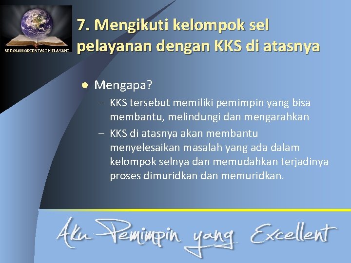 SEKOLAH ORIENTASI MELAYANI 7. Mengikuti kelompok sel pelayanan dengan KKS di atasnya l Mengapa?