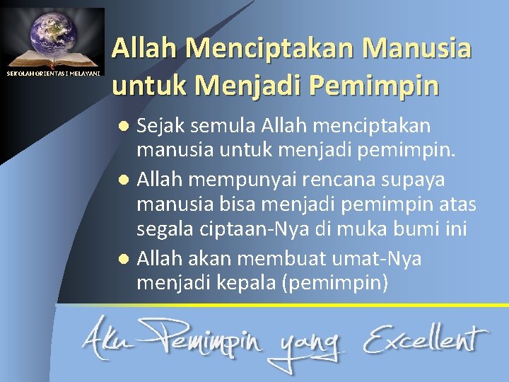 SEKOLAH ORIENTASI MELAYANI Allah Menciptakan Manusia untuk Menjadi Pemimpin Sejak semula Allah menciptakan manusia