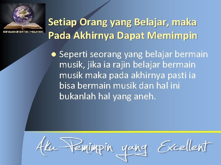 SEKOLAH ORIENTASI MELAYANI Setiap Orang yang Belajar, maka Pada Akhirnya Dapat Memimpin l Seperti