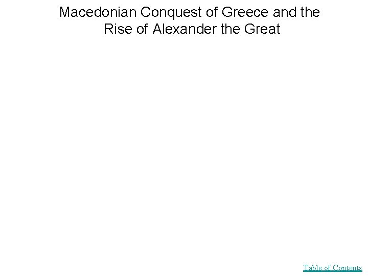 Macedonian Conquest of Greece and the Rise of Alexander the Great Table of Contents