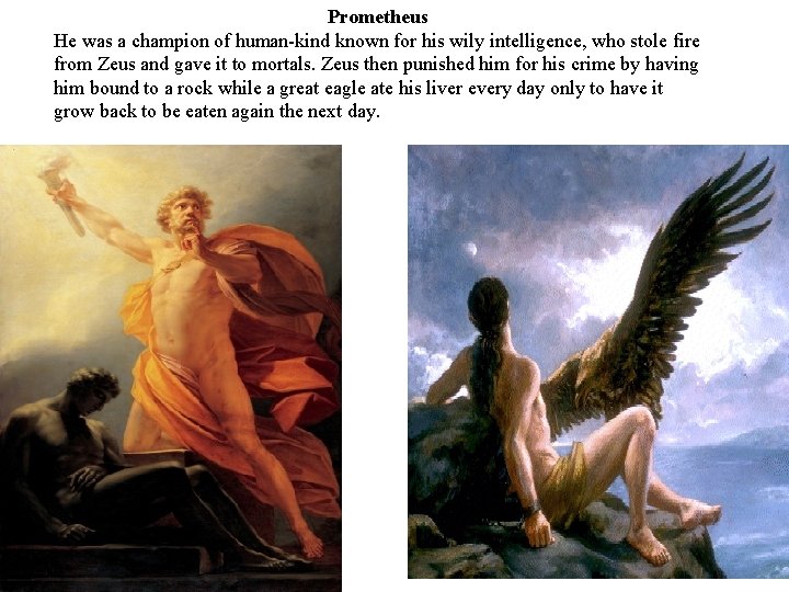 Prometheus He was a champion of human-kind known for his wily intelligence, who stole