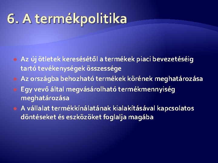 6. A termékpolitika Az új ötletek keresésétől a termékek piaci bevezetéséig tartó tevékenységek összessége