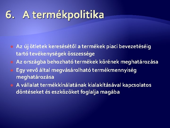 6. A termékpolitika Az új ötletek keresésétől a termékek piaci bevezetéséig tartó tevékenységek összessége