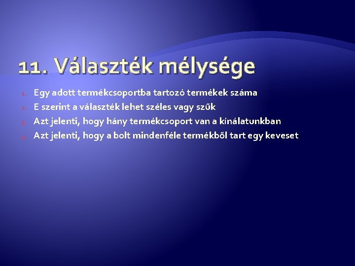 11. Választék mélysége 1. 2. 3. 4. Egy adott termékcsoportba tartozó termékek száma E