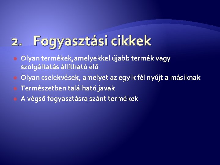 2. Fogyasztási cikkek Olyan termékek, amelyekkel újabb termék vagy szolgáltatás állítható elő Olyan cselekvések,