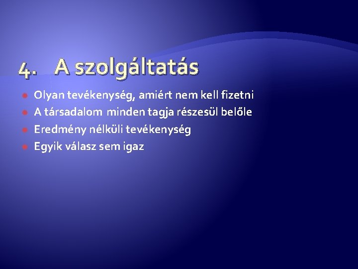 4. A szolgáltatás Olyan tevékenység, amiért nem kell fizetni A társadalom minden tagja részesül