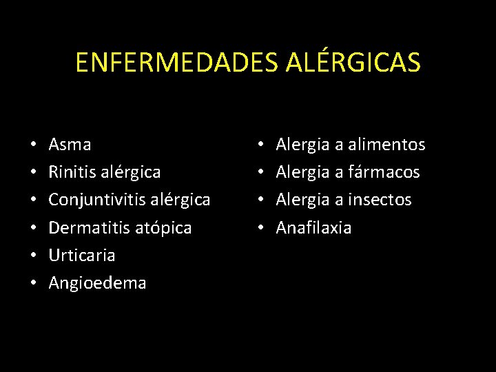 ENFERMEDADES ALÉRGICAS • • • Asma Rinitis alérgica Conjuntivitis alérgica Dermatitis atópica Urticaria Angioedema