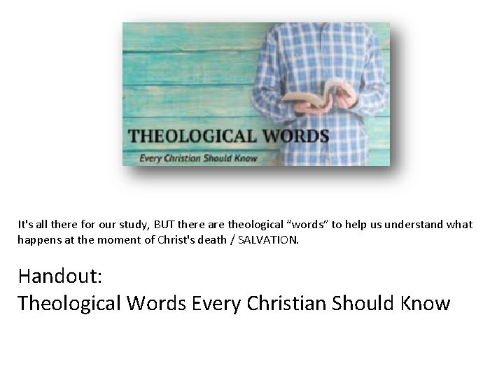  It's all there for our study, BUT there are theological “words” to help