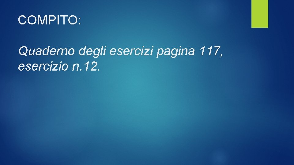 COMPITO: Quaderno degli esercizi pagina 117, esercizio n. 12. 
