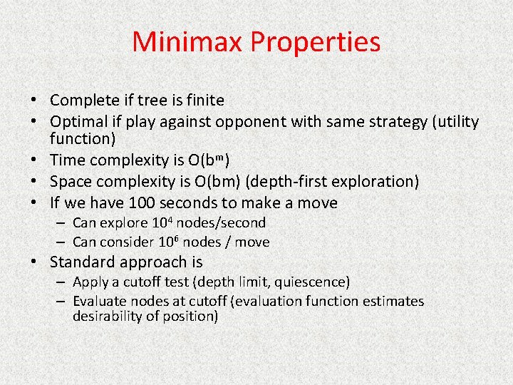 Minimax Properties • Complete if tree is finite • Optimal if play against opponent