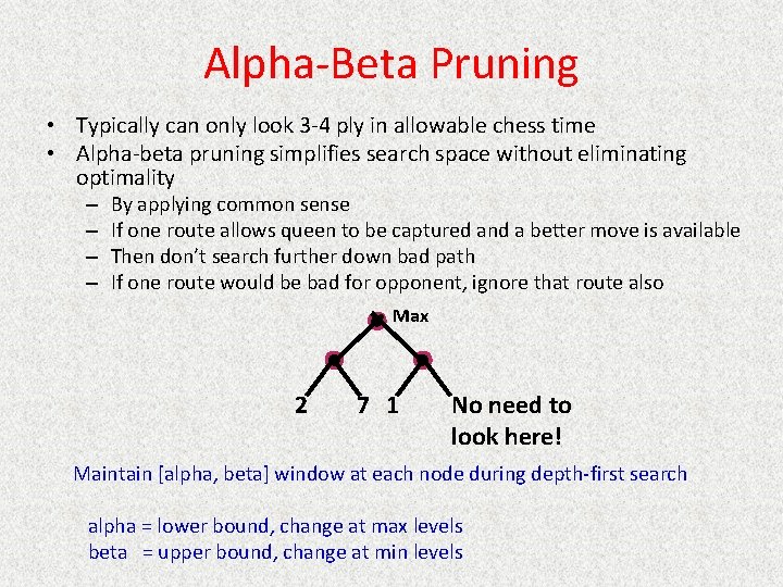 Alpha-Beta Pruning • Typically can only look 3 -4 ply in allowable chess time