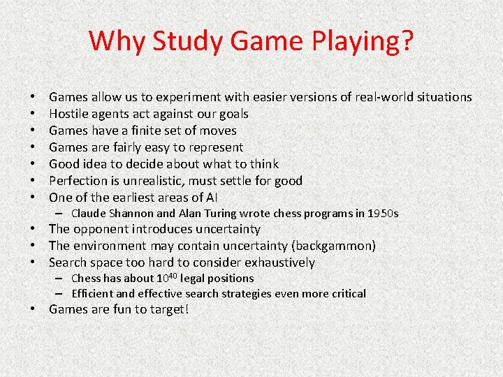 Why Study Game Playing? • • Games allow us to experiment with easier versions