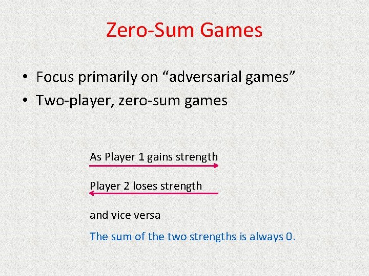 Zero-Sum Games • Focus primarily on “adversarial games” • Two-player, zero-sum games As Player