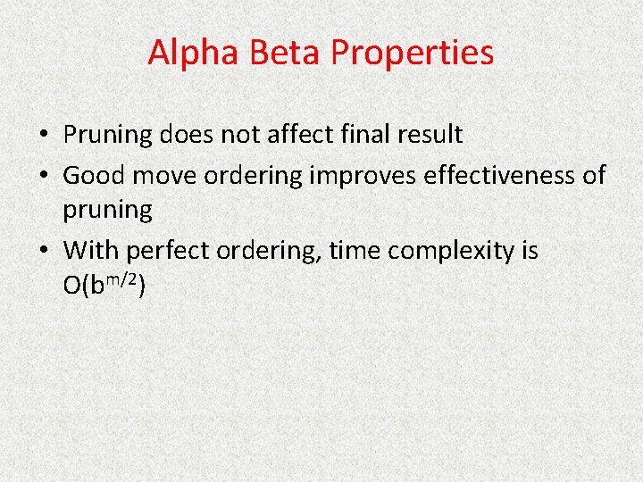 Alpha Beta Properties • Pruning does not affect final result • Good move ordering