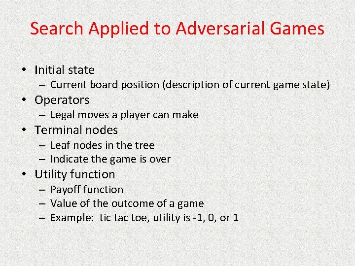 Search Applied to Adversarial Games • Initial state – Current board position (description of