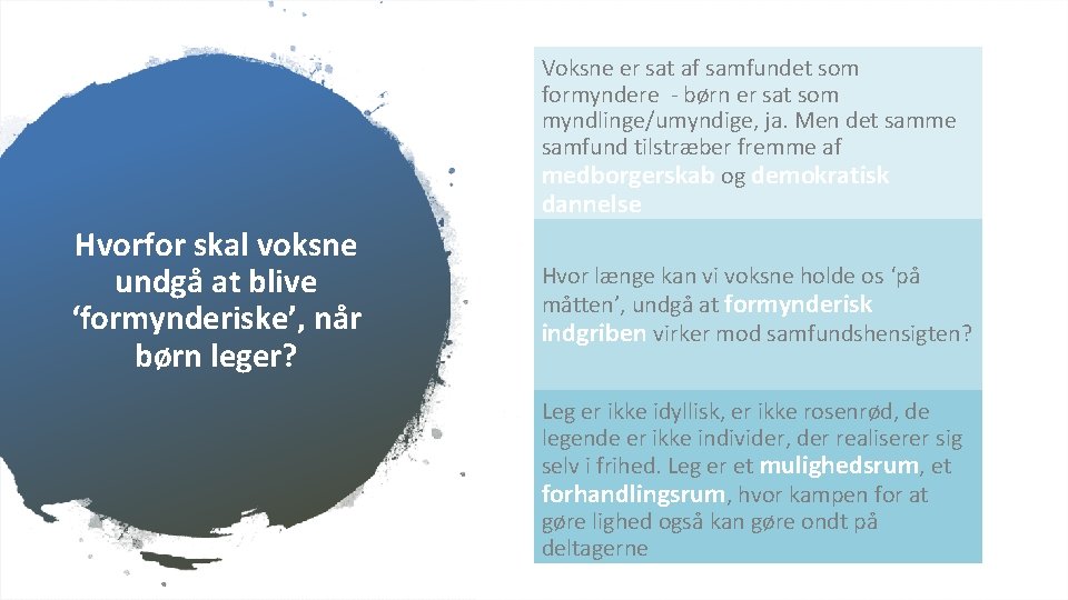 Voksne er sat af samfundet som formyndere - børn er sat som myndlinge/umyndige, ja.