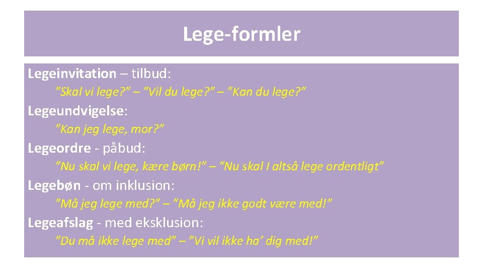 Lege-formler Legeinvitation – tilbud: ”Skal vi lege? ” – ”Vil du lege? ” –