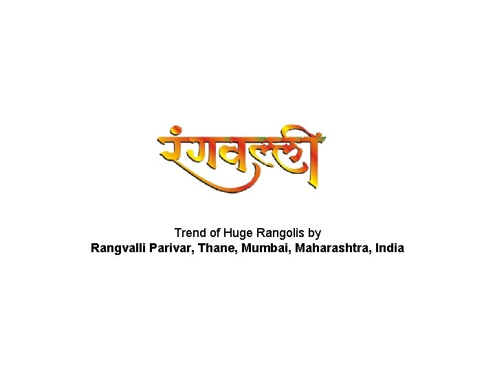 Trend of Huge Rangolis by Rangvalli Parivar, Thane, Mumbai, Maharashtra, India 