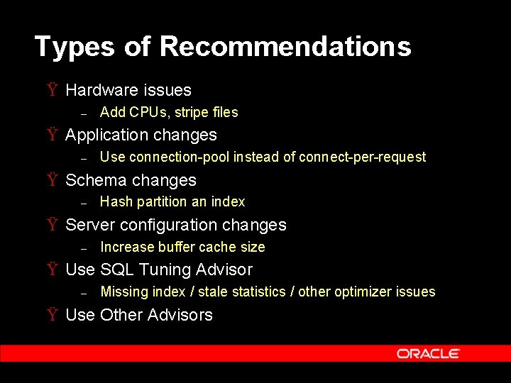 Types of Recommendations Ÿ Hardware issues – Add CPUs, stripe files Ÿ Application changes