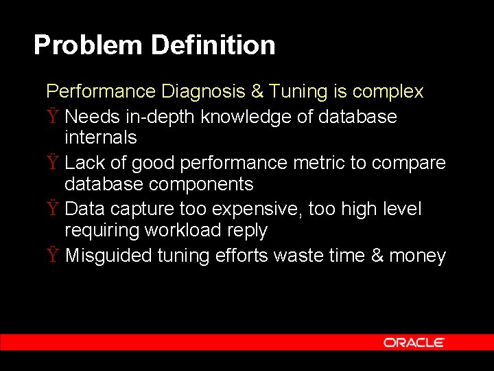 Problem Definition Performance Diagnosis & Tuning is complex Ÿ Needs in-depth knowledge of database