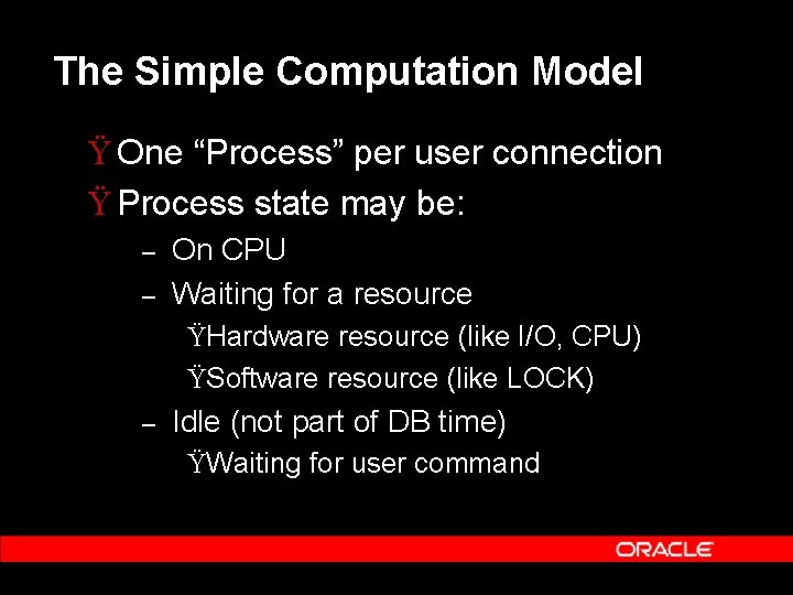 The Simple Computation Model Ÿ One “Process” per user connection Ÿ Process state may