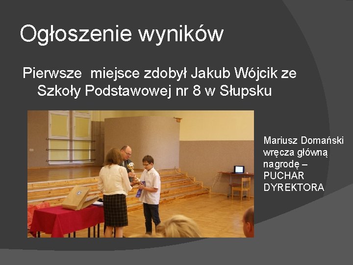 Ogłoszenie wyników Pierwsze miejsce zdobył Jakub Wójcik ze Szkoły Podstawowej nr 8 w Słupsku