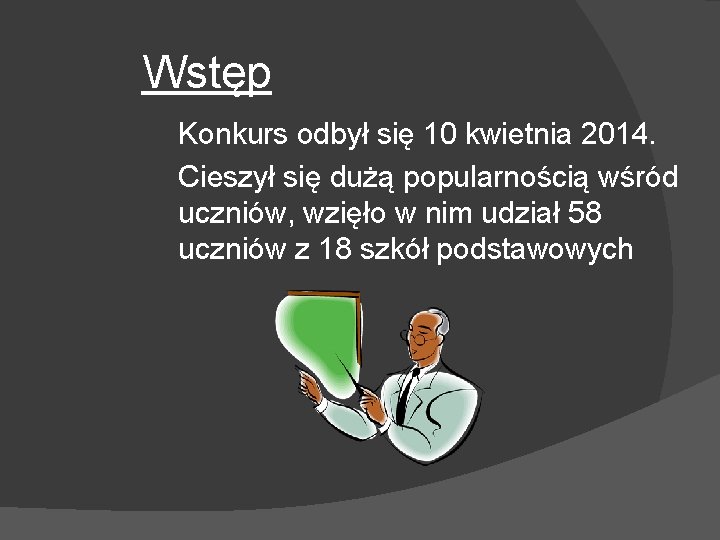 Wstęp Konkurs odbył się 10 kwietnia 2014. Cieszył się dużą popularnością wśród uczniów, wzięło