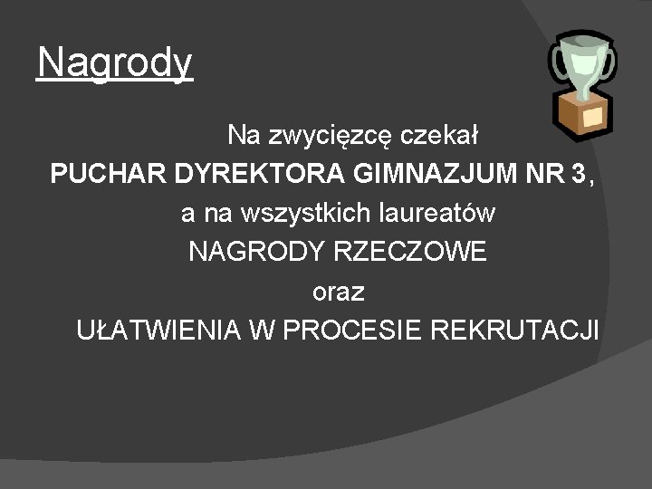 Nagrody Na zwycięzcę czekał PUCHAR DYREKTORA GIMNAZJUM NR 3, a na wszystkich laureatów NAGRODY