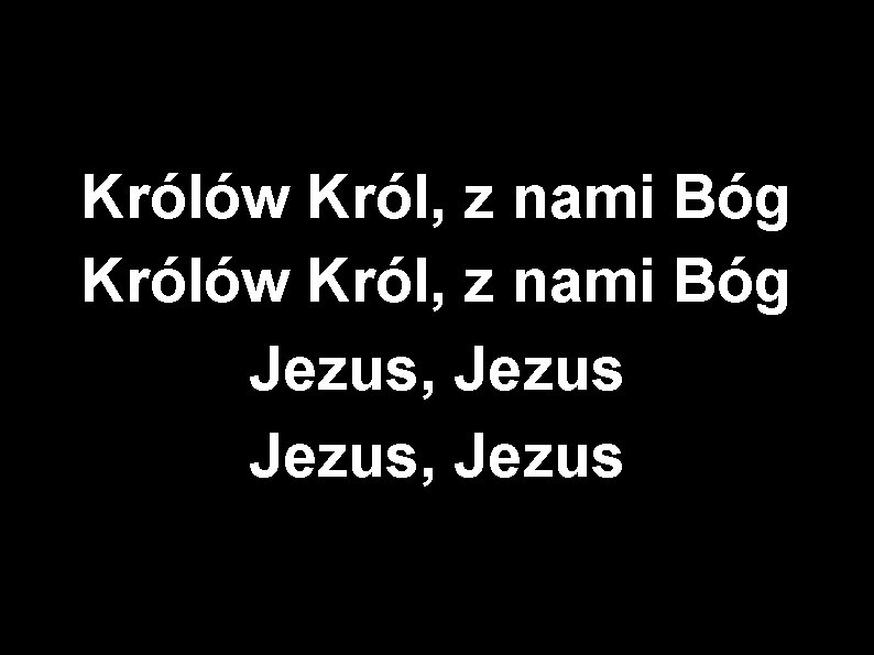 Królów Król, z nami Bóg Jezus, Jezus 