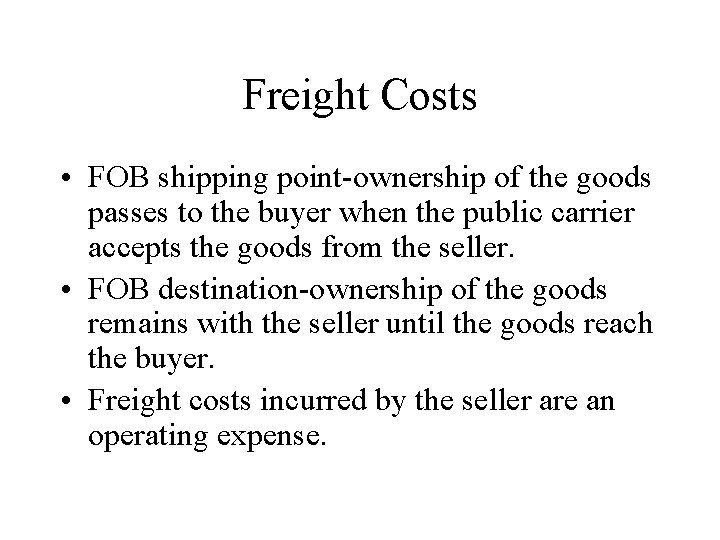 Freight Costs • FOB shipping point-ownership of the goods passes to the buyer when