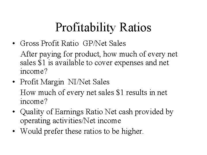 Profitability Ratios • Gross Profit Ratio GP/Net Sales After paying for product, how much
