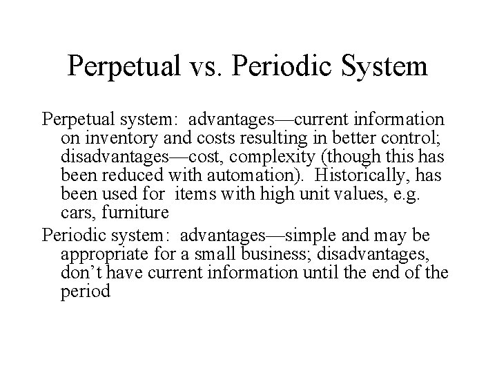 Perpetual vs. Periodic System Perpetual system: advantages—current information on inventory and costs resulting in