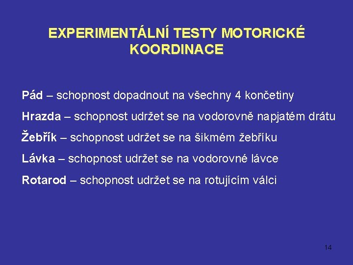 EXPERIMENTÁLNÍ TESTY MOTORICKÉ KOORDINACE Pád – schopnost dopadnout na všechny 4 končetiny Hrazda –