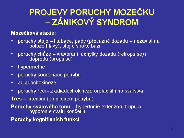 PROJEVY PORUCHY MOZEČKU – ZÁNIKOVÝ SYNDROM Mozečková ataxie: • poruchy stoje – titubace, pády